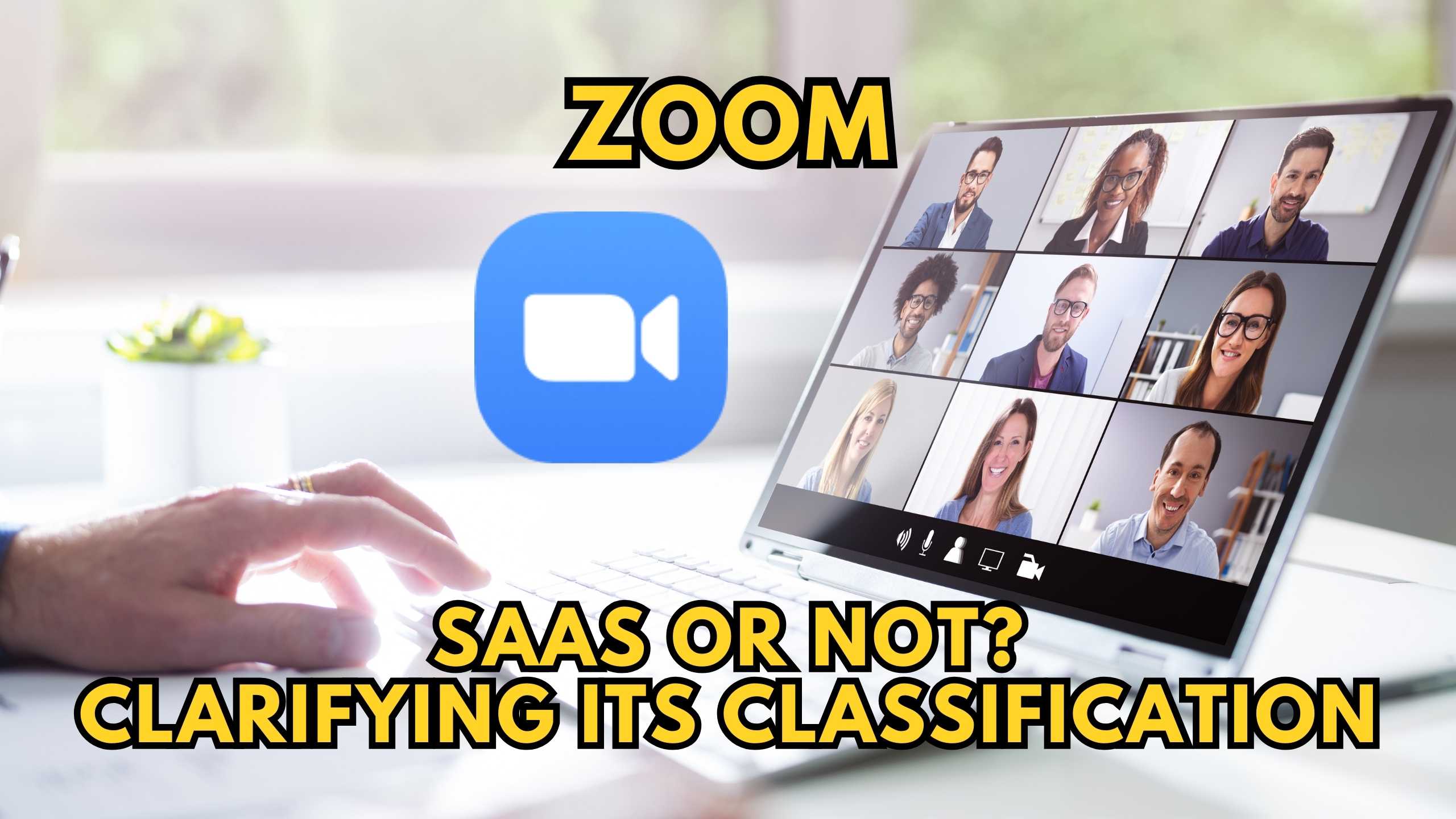 Is Zoom a SaaS? Unpacking Zoom's Software as a Service Model